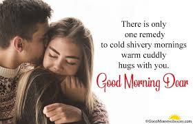 There Is Only One Remedy To Cold Shivery Mornings Warm Cuddly Hugs With You G Good Morning Love Text Good Morning Love Messages Romantic Good Morning Quotes Sweet images for whatsapp profile. good morning love messages
