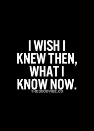 If I Only Knew Then What I Know Now But The Process Somehow Did Not Happen That Happen Process Somehow Trueq In 2020 True Quotes Regret Quotes Words Quotes