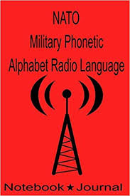 Despite the alphabet being called a phonetic alphabet, it is technically not a phonetic alphabet at what started as a means of compensating for poor radio transmission has now turned into a new. Nato Military Phonetic Alphabet Radio Language Notebook Journal Technicians Log Book To Record Morse Code Hf High Frequency Ham Operator Radio Sos Zulu Time Nato Dd Co 9781089382652 Amazon Com Books