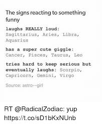 Find great designs on durable stickers or create your own custom stickers to express yourself. The Signs Reacting To Something Funny Laughs Really Loud Sagittarius Aries Libra Aquarius Has A Super Cute Giggle Cancer Pisces Taurus Leo Tries Hard To Keep Serious But Eventually Laughs Scorpio Capricorn