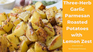 Three Herb Garlic Parmesan Roasted Potatoes With Lemon Zest Youtube