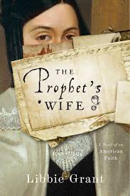 The Prophets Wife by Libbie Grant: Melding the Personal and the Historical  - Historical Novel Society