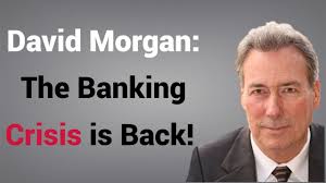 The Bank Crisis Never Left and It is About to Hit Again! David Morgan of  The Morgan Report