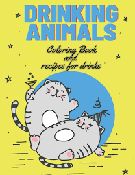 Print out animal pages/information sheets to color. Drinking Animals Coloring Book And Recipes For Drinks A Fun Coloring Book For Drinks Alcohol Lovers Adults Relaxation Easy Drinking Cocktail Drink Bonus 7 Interesting Facts About Alcohol Amazon De Malore Dana