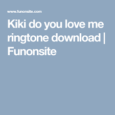 Kiki Do You Love Me Ringtone Download Funonsite Ringtone Download My Love I Love You