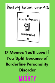 17 Memes You Ll Love If You Split Because Of Borderline Personality Disorder Borderline Personality Disorder Personality Disorder Bpd Quotes Inspiration