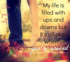 Here are 71 relationship memes that celebrate the ups and downs of every healthy relationship. Be Yourself My Life Is Filled With Ups And Downs But It S All Okay When You Re Around Be You Beautiful Sweet Love Quotes Love Quotes Wisdom Quotes