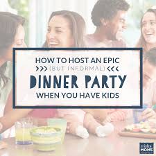 Best of all, kids will go absolutely crazy for these darling dinner bites! How To Host An Epic But Informal Dinner Party When You Have Kids Mightymoms Club