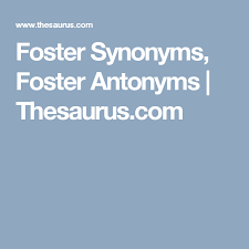 Foster Synonyms Foster Antonyms Thesaurus Com Synonym Antonyms Online Thesaurus