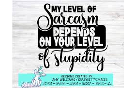 Genius may have its limitations, but stupidity is not thus handicapped. Sarcastic Quotes Funny Sarcasm Sayings Stupidity Svg 1207327 Cut Files Design Bundles