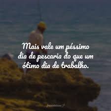 Dia do pescador, ideia pronta, pescador de homens, pescador de ideia |. 30 Frases De Pescador Para Voce Que Nao Abre Mao Dessa Atividade