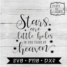 Stars Are Like Holes In The Floor Of Heaven Svg Loving Etsy Svg Quotes Angel Quotes Heaven Quotes