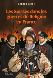 1575 début de la cinquième guerre de religion en france entre le 15 septembre et le 21 novembre 1575, a 26 octobre 1587 bataille de vimory durant les guerres de religion qui opposèrent henri iii de navarre et l'armée royale pour la reconnaissance de la religion protestante en france, une. Les Suisses Dans Les Guerres De Religion En France Gerard Miege Payot