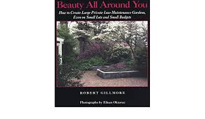 Ideas, products and suggestions for a low maintenance garden. Beauty All Around You How To Create Large Private Low Maintenance Gardens Even On Small Lots Small Budgets Amazon De Gillmore Robert Oktavec Eileen Ryan Diane Fremdsprachige Bucher