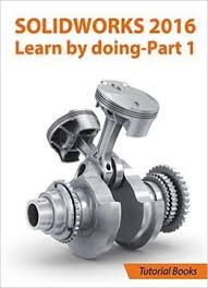 Free Download Solidworks 2016 Learn By Doing Part 1 Parts Assembly Drawings And Sheet Metal Solidworks Tutorial Solidworks Surface Design
