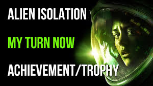 Every fan of this universe will find all essential information about gameplay here. Alien Isolation My Turn Now Achievement Trophy Guide Alien Isolation Achievement Turn Ons