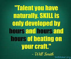 Skillmaker Talent You Have Naturally Skill Is Only Startup Quotes Weekly Inspirational Quotes Job Quotes