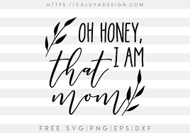 Download Free Oh Honey I Am That Mom Svg Png Eps Dxf By Caluya Design