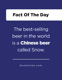 The Best Selling Beer In The World Is A Chinese Beer Called Snow Chinese Beer Beer Inspirational Quotes
