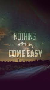 Tap And Get The Free App Quotes Nothing Worth Having Come Easy