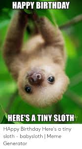 Happy birthday gif is one of the popular ways to celebrate someone's birthday if you cannot come to their party. 25 Best Memes About Sloth Animated Gif Sloth Animated Gif Memes