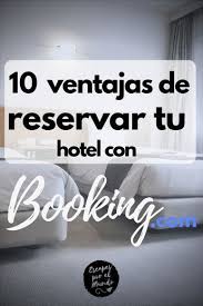 10 Ventajas De Reservar Tu Hospedaje Con Booking Com Consejos Para Viajes Hoteles Para Ninos Viajes
