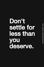 Quotes About Settle For Less 87 Quotes