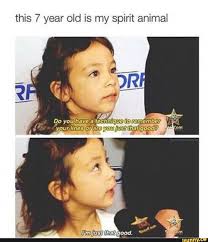 This 7 Year Old Is My Spirit Animal Ifunny Really Funny Memes Funny Relatable Memes Stupid Funny Memes