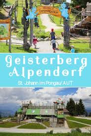 Geisterberg Alpendorf Osterreich Kimapa Kids On Tour Kimapa Ausflug Wochenendausfluge Urlaub