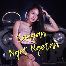 Dangdut Remix Jangan Nget Ngetan Lagu jangan nget ngetan adalah album single yang dirilis tahun 2019.