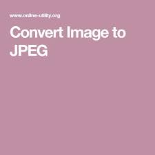 Convert Image To Jpeg Converter Jpeg Online Teaching