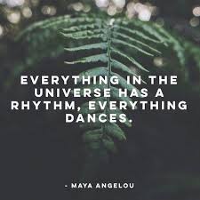 Everything Dances Mayaangelou Find Your Rhythm Dance With Us Rebellesociety Com Rebellesociety Writeyour Spiritual Quotes Inspirational Words Words
