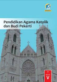 Silahkan download buku siswa kelas 1 kurikulum 2013 k13 edisi revisi 2018 pada link berikut ini. Buku Siswa Pendidikan Agama Katolik Dan Budi Pekerti Kelas 5 Revisi 2017 Kurikulum 2013 Isekolah Org