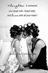 Mother Daughter Quotes Bond Between Mother And Daughter I Love My Daughter Daughter Quotes Mothers Day Quotes