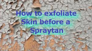 How To Exfoliate And Prep Skin For A Spraytan Tampa Bay Tan