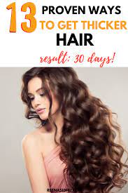 13 Proven Ways To Get Thicker Hair In 30 Days Thick Hair Styles Long Hair Tips Tips For Thick Hair