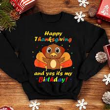 Included with museum of natural curiosity admission, free for thanksgiving point members. Top Kids Happy Thanksgiving And Yes It S My Birthday Turkey Gift Shirt Hoodie Sweater Longsleeve T Shirt