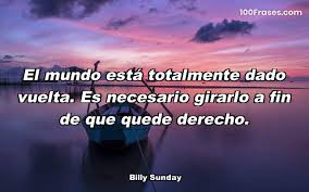 El Mundo Esta Totalmente Dado Vuelta Es Coleccion De Las Mejores Frases