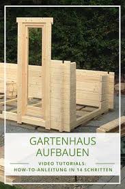 Gartenhaus Ganz Einfach Aufbauen Mit Unseren Video Tutorials Gartenhaus Gartenhaus Selber Bauen Haus