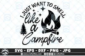 Download Outdoor Svg I Just Want To Smell Like A Campfire Camping Svg Crafty Files