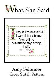 We did not find results for: Amy Schumer Quote Cross Stitch Pattern No 2 I Say If I M Beautiful I Say If I M Strong You Will Not Determine My Story I Will English Edition Ebook Stitches What She
