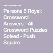 They feature fun puzzles of all types that'll keep you entertained. Persona 5 Royal Crossword Answers All Crossword Puzzles Solved Push Square Puzzle Solving Crossword Puzzles Solving