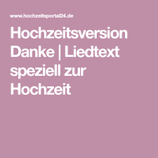 Danke Ein Bekanntes Kirchenlied Extra Zur Hochzeit Lieder Hochzeit Danke Lied Lied