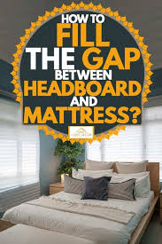 I do most of my work in red oak. How To Fill The Gap Between Headboard And Mattress Home Decor Bliss