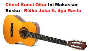 Chord Kunci Gitar Ini Makassar Bosku Ridho Jeka Ft Ayu Rasta Calonpintar Com