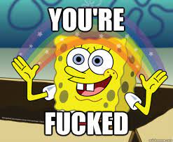 You Re Fucked Spongebob Rainbow Quickmeme