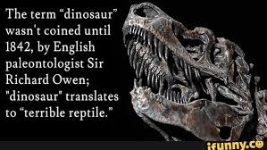 The Term Dinosaur Wasn T Coined Until 1842 By English Paleontologist Sir Richard Owen Dinosaur Translates Ifunny Dinosaur Facts Dinosaur Information Fun Facts