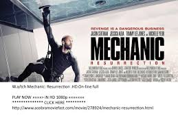 Arthur bishop thought he had put his murderous past behind him when his most formidable foe kidnaps the love of his life. Watch Mechanic Resurrection Hd On Line Full 2016 Mechanic Resurrection Resurrection Mechanic
