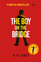 The Boy on the Bridge (The Girl With All the Gifts, #2) by M.R. ...