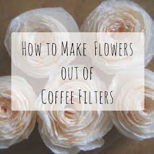 To make a coffee filter. How To Make Flowers From Coffee Filters 8 Patterns And Tips Feltmagnet